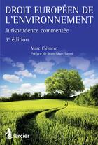 Couverture du livre « Droit européen de l'environnement ; jurisprudence commentée (3e édition) » de Marc Clement aux éditions Larcier