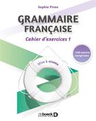 Couverture du livre « Grammaire française ; cahiers d'exercices 1 » de Sophie Piron aux éditions De Boeck Superieur