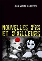 Couverture du livre « Nouvelles d'ici et d'ailleurs » de Jean-Michel Pailherey aux éditions Books On Demand