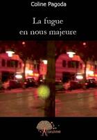 Couverture du livre « La fugue en nous majeure » de Coline Pagoda aux éditions Edilivre