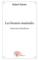 Couverture du livre « Les brumes matinales » de Robert Monier aux éditions Edilivre