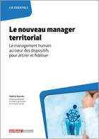 Couverture du livre « Le nouveau manager territorial : le management humain au coeur des dispositifs » de Valerie Bouvier aux éditions Territorial