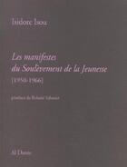 Couverture du livre « Les manifestes du soulevement de la jeunesse, 1950-1966 » de Isidore Isou aux éditions Al Dante