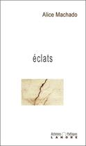 Couverture du livre « Eclats » de Alice Machado aux éditions Lanore
