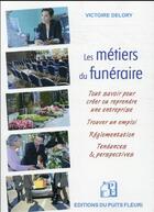 Couverture du livre « Les métiers du funéraire : tout savoir pour créer ou reprendre une entreprise » de Victoire Delory aux éditions Puits Fleuri