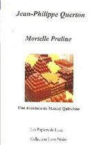 Couverture du livre « Mortelle Praline ; une aventure de Marcel Quinchon » de Jean-Philippe Querton aux éditions Chloe Des Lys