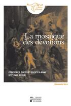 Couverture du livre « La mosaique des devotions. confreries, cultes et societe a rome (xvie-xviiie siecles) » de Serra Alessandro aux éditions Pu De Louvain