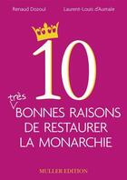 Couverture du livre « 10 bonnes raisons de restaurer la monarchie » de Dozoul /D'Aumale aux éditions Muller