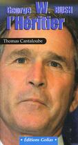 Couverture du livre « Georges w bush ; l'heritier » de Thomas Cantaloube aux éditions Golias