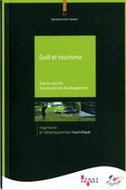 Couverture du livre « Golf et tourisme, état du marché et potentiel de développement » de  aux éditions Atout France