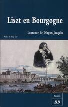 Couverture du livre « Liszt en Bourgogne » de Laurence Le Diagon-Jacquin aux éditions Pu De Dijon
