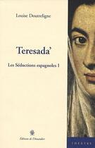 Couverture du livre « Teresada', les séductions espagnoles I » de Doutreligne Louise aux éditions L'amandier