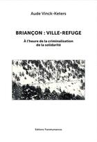 Couverture du livre « Briançon, ville refuge à l'heure de la criminalisation de la solidarité » de Aude Vinck-Keters aux éditions Transhumances