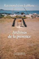 Couverture du livre « Archives de la présence » de Raymond Guy Leblanc aux éditions Perce Neige Canada
