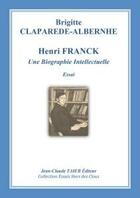 Couverture du livre « Henri Franck ; une biographie intellectuelle » de Brigitte Claparède-Albernhe aux éditions Jean-claude Taieb Averoess