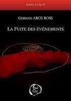 Couverture du livre « La fuite des evenements » de German Arce Ross aux éditions Huit Interieur