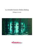 Couverture du livre « La véritable histoire d'Adam Bishop » de Philippe Leconte aux éditions Thebookedition.com