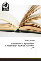 Couverture du livre « Elaboration D'Algorithmes D'Observation Pour Les Systemes Lpv » de Houimli-R aux éditions Noor Publishing