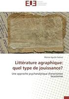 Couverture du livre « Littérature agraphique: quel type de jouissance ? une approche psychanalytique d'orientation lacanienne » de Marina Aguilar Salinas aux éditions Editions Universitaires Europeennes