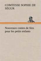 Couverture du livre « Nouveaux contes de fees pour les petits enfants » de Segur C D S. aux éditions Tredition