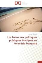 Couverture du livre « Les freins aux politiques publiques etatiques en polynesie francaise » de Busseuil Arnaud aux éditions Editions Universitaires Europeennes