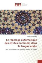 Couverture du livre « Le reperage automatique des entites nommees dans la langue arabe - vers la creation d'un systeme a b » de Zaghouani Wajdi aux éditions Editions Universitaires Europeennes