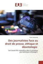 Couverture du livre « Des journalistes face au droit de presse, ethique et deontologie - les causes des meandres dans la p » de Mokiango Tresor aux éditions Editions Universitaires Europeennes