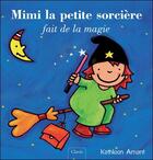 Couverture du livre « Mimi la petite sorcière fait de la magie » de Kathleen Amant aux éditions Clavis