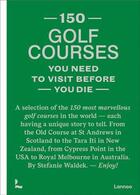 Couverture du livre « 150 golf courses you need to visit before you die /anglais » de Stefanie Waldek aux éditions Lannoo