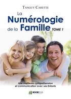 Couverture du livre « La numérologie de la famille t.1 ; une meilleure compréhension et communication avec ses enfants » de Carette-T aux éditions Bookelis