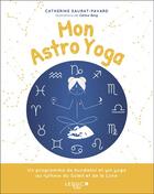 Couverture du livre « Mon astro yoga : un programme de kundalini et yin yoga au rythme du Soleil et de la Lune » de Catherine Saurat-Pavard et Celine Borg et Angele Ferreux-Maeght aux éditions Leduc