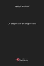 Couverture du livre « De crépuscule en crépuscules » de Georges Richardot aux éditions Chapitre.com
