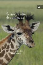 Couverture du livre « Écrire du côté des animaux » de Eric Baratay et Collectif aux éditions Editions De La Sorbonne