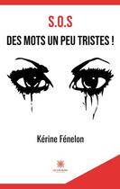 Couverture du livre « S.O.S des mots un peu tristes ! » de Kerine Fenelon aux éditions Le Lys Bleu