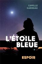Couverture du livre « L'étoile bleue Tome 1 : espoir » de Camille Garreau aux éditions Librinova