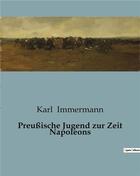 Couverture du livre « Preußische Jugend zur Zeit Napoleons » de Immermann Karl aux éditions Culturea