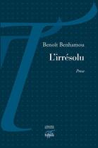 Couverture du livre « L'irrésolu » de Benoit Benhamou aux éditions Tituli