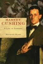 Couverture du livre « Harvey Cushing: A Life in Surgery » de Bliss Michael aux éditions Oxford University Press Usa