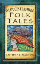 Couverture du livre « Gloucestershire Folk Tales » de Nanson Anrhony aux éditions History Press Digital