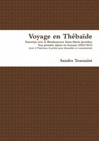 Couverture du livre « Voyage en Thébaïde : Entretien avec la Bienheureuse Anne-Marie Javouhey, son premier voyage en Guyane (1828-1833) » de Sandra Toussaint aux éditions Lulu