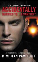 Couverture du livre « Accidentally Married to...A Vampire? » de Jean Pamfiloff Mimi aux éditions Grand Central Publishing