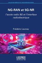 Couverture du livre « NG-RAN et 5G-NR : l'accès radio 5G et l'interface radioélectrique » de Frederic Launay aux éditions Iste