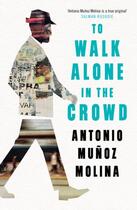 Couverture du livre « TO WALK ALONE IN THE CROWD » de Antonio Munoz Molina aux éditions Profile Books
