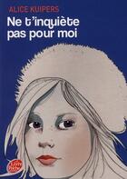 Couverture du livre « Ne t'inquiète pas pour moi » de Alice Kuipers aux éditions Le Livre De Poche Jeunesse