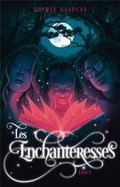 Couverture du livre « Les Enchanteresses Tome 1 : le grimoire volé » de Sophie Gliocas aux éditions Hachette Romans