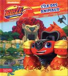 Couverture du livre « Blaze et les Monster Machines ; l'île des animaux » de  aux éditions Hachette Jeunesse