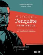 Couverture du livre « Au coeur de l'enquête criminelle : Dans la peau des experts, de la scène de crime aux assises » de Pascal Garnier et Sebastien Aguilar et Justine Picard aux éditions Dark Side