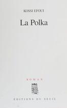 Couverture du livre « La polka » de Kossi Efoui aux éditions Seuil