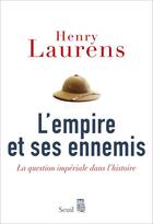 Couverture du livre « L'Empire et ses ennemis ; la question impériale dans l'histoire » de Henry Laurens aux éditions Seuil