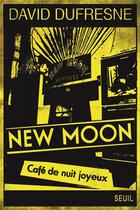 Couverture du livre « New Moon ; café de nuit joyeux » de David Dufresne aux éditions Seuil